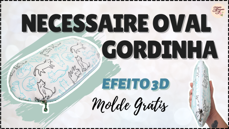 Tutorial de Costura: Necessaire Oval Gordinha