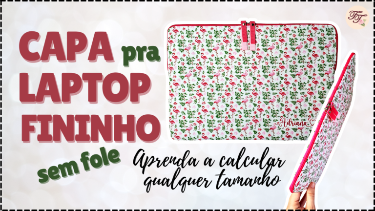 Tutorial de Costura: Capa pra Laptop Fino