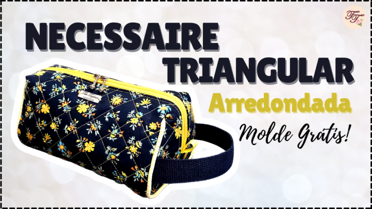 Tutorial de Costura: Necessaire Triangular Arredondada