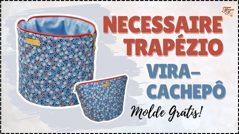 Tutorial de Costura: Necessaire Trapézio vira Cachepô