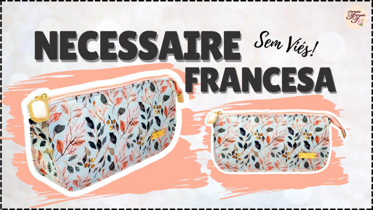 Tutorial de Costura: Necessaire Clutch Francesa