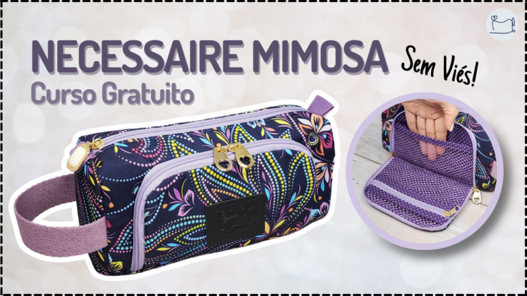Tutorial de Costura: Necessaire Mimosa