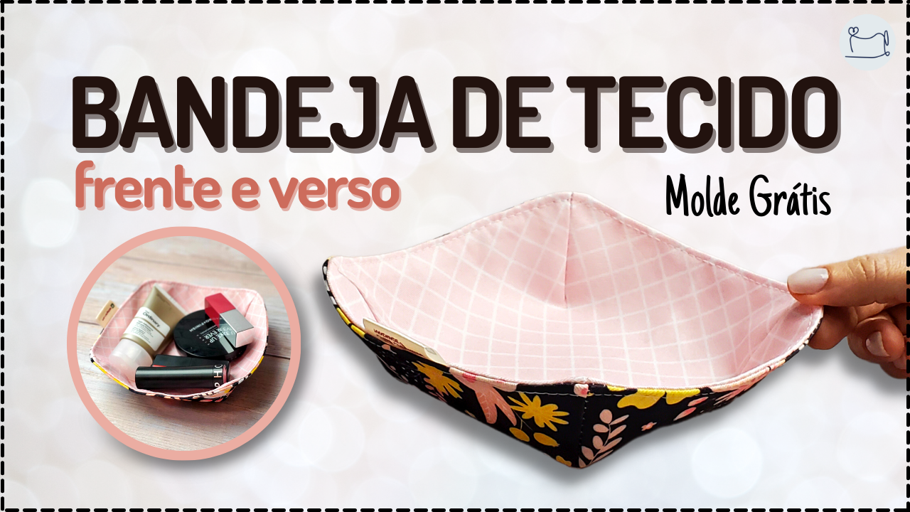 Tutorial de Costura: Porta Treco Fácil Bandeja de Tecido