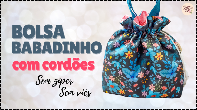 Tutorial de Costura: Bolsa Babadinho com Cordões