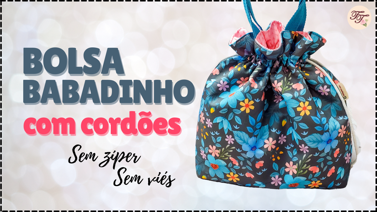 Tutorial de Costura: Bolsa Babadinho com Cordões