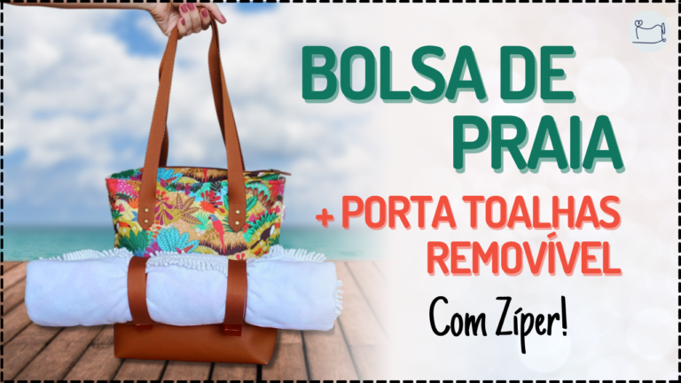Tutorial de Costura: Bolsa de Praia com Porta Toalhas Removível