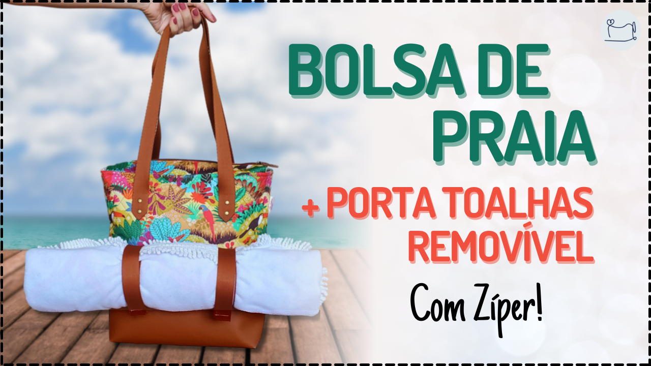Tutorial de Costura: Bolsa de Praia com Porta Toalhas Removível