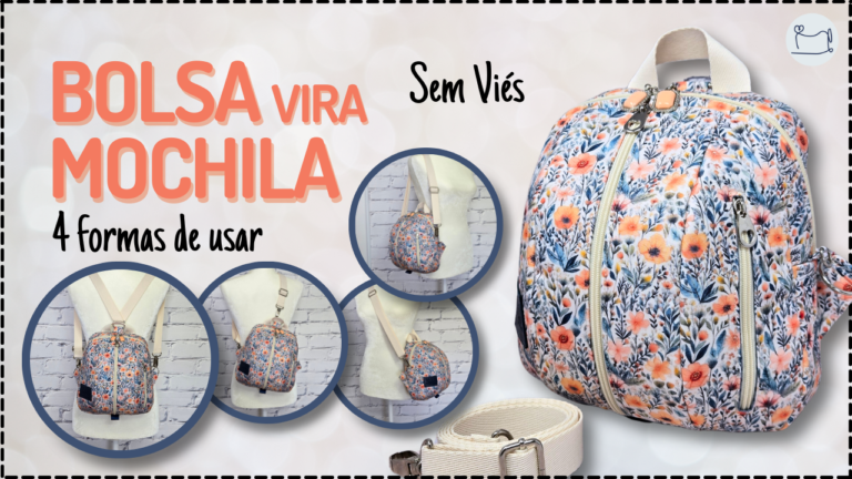Tutorial de Costura: Bolsa vira Mochila – 4 formas de usar