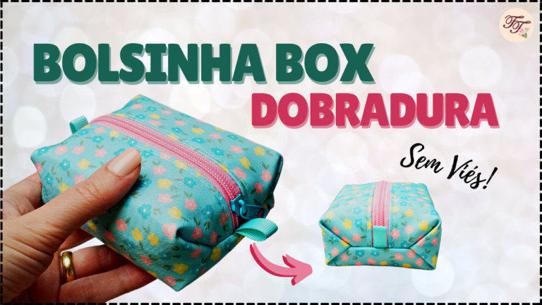 Tutorial de Costura: Bolsinha Box Dobradura