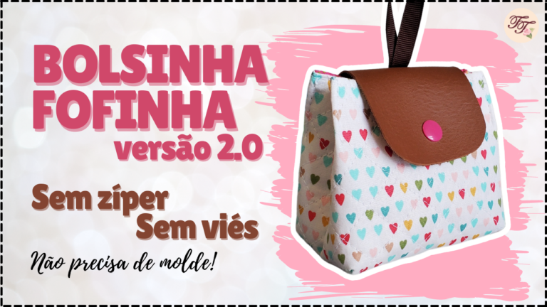 Tutorial de Costura: Bolsinha Fofinha 2.0 sem zíper