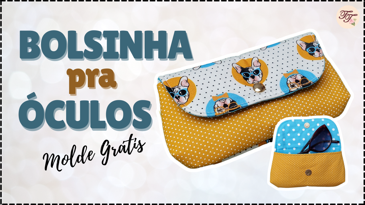 Tutorial de Costura: Bolsinha Capa para Óculos