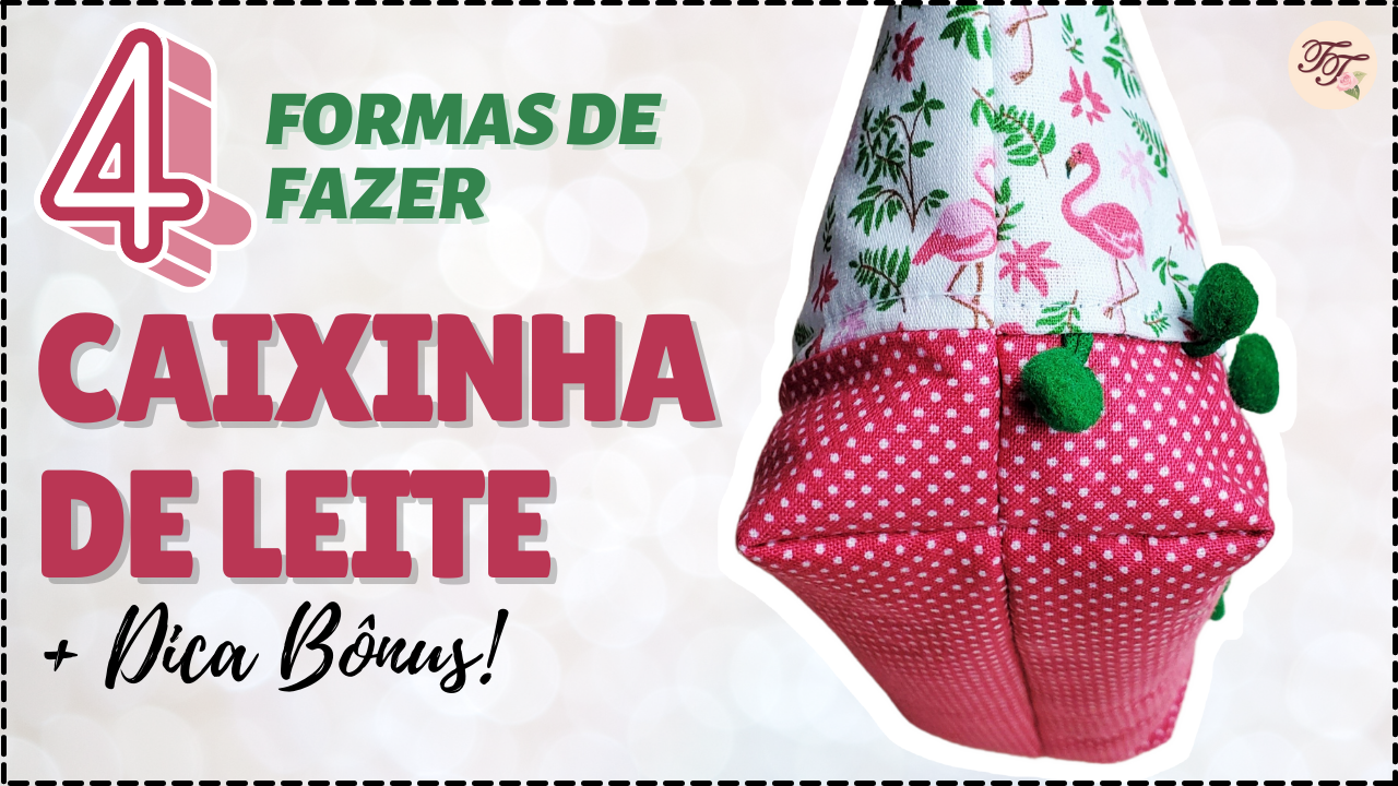 Dica de Costura: Quatro formas de fazer Caixinha de Leite