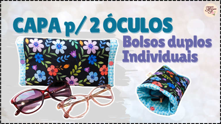 Tutorial de Costura: Capa para Óculos Dupla