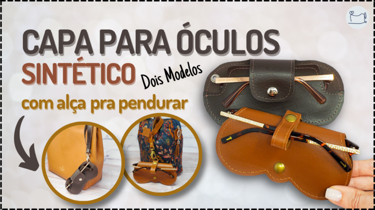 Tutorial de Costura: Capa para Óculos Sintético 2 Modelos