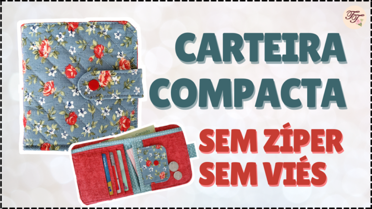 Tutorial de Costura: Carteira Compacta sem zíper e sem viés