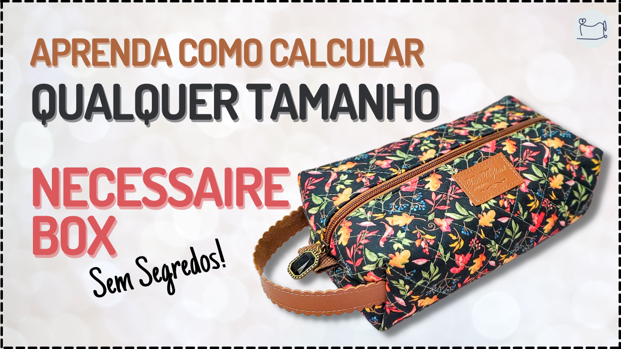 Dica de Costura: Como calcular qualquer tamanho de Necessaire Box