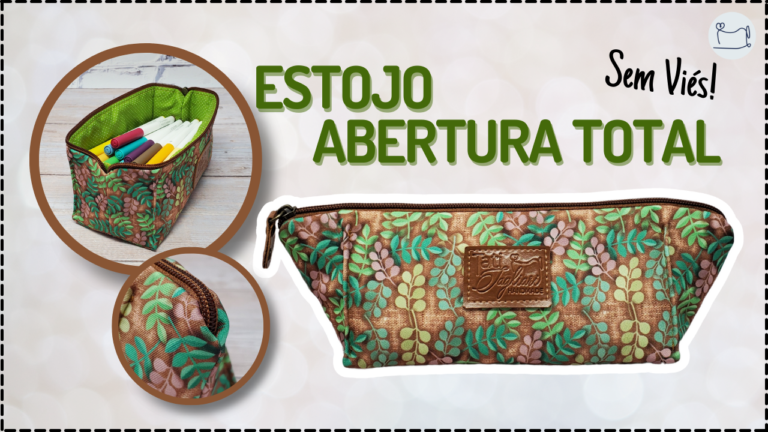 Tutorial de Costura: Estojo Necessaire Abertura Total