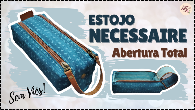 Tutorial de Costura: Estojo Necessaire Abertura Total