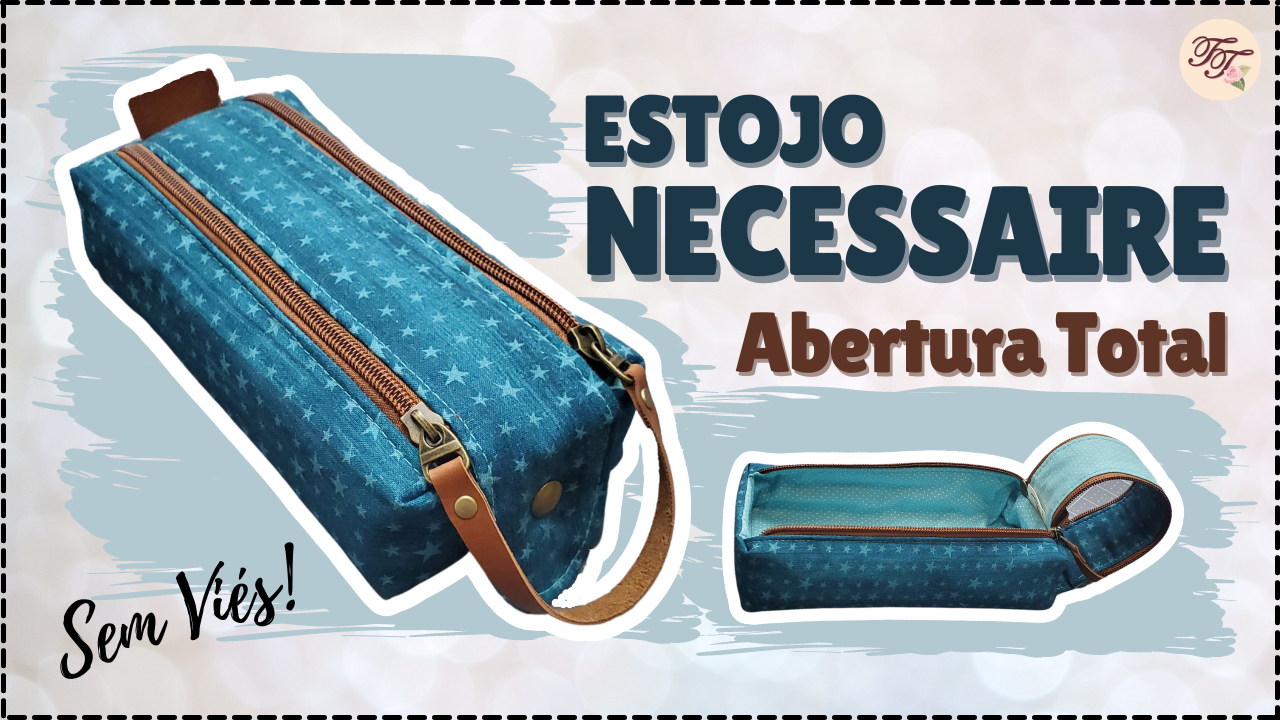 Tutorial de Costura: Estojo Necessaire Abertura Total