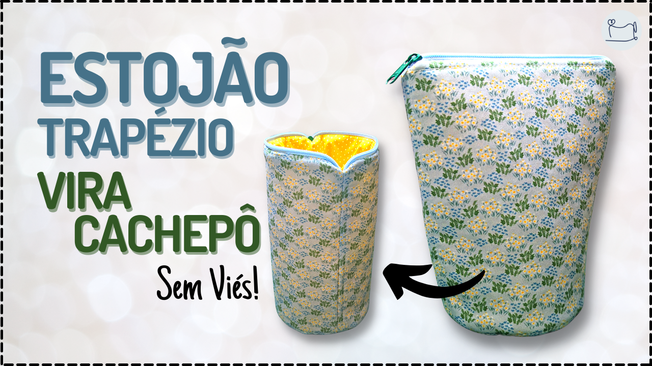 Tutorial de Costura: Estojão Trapézio vira Cachepô