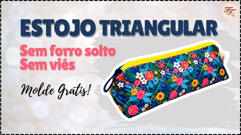 Tutorial de Costura: Estojo Triangular