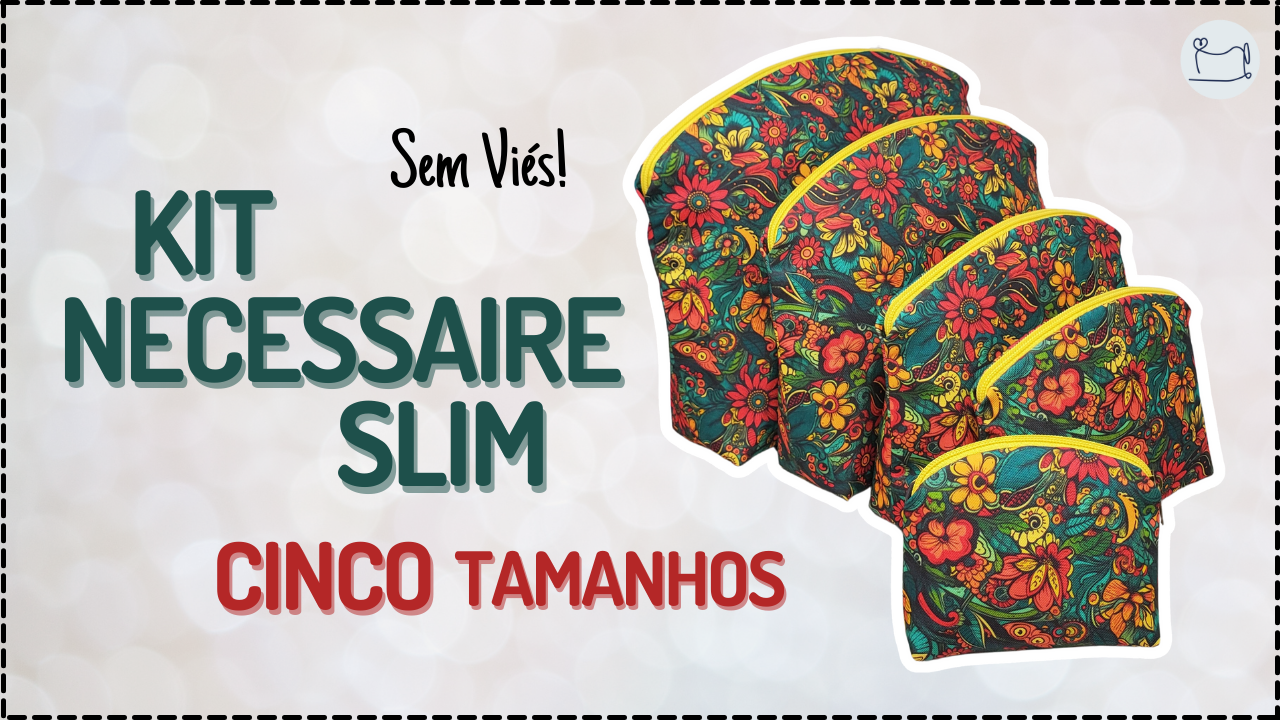Tutorial de Costura: Kit Necessaire Slim 5 tamanhos
