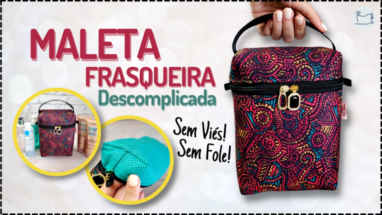 Tutorial de Costura: Maleta Frasqueira Descomplicada