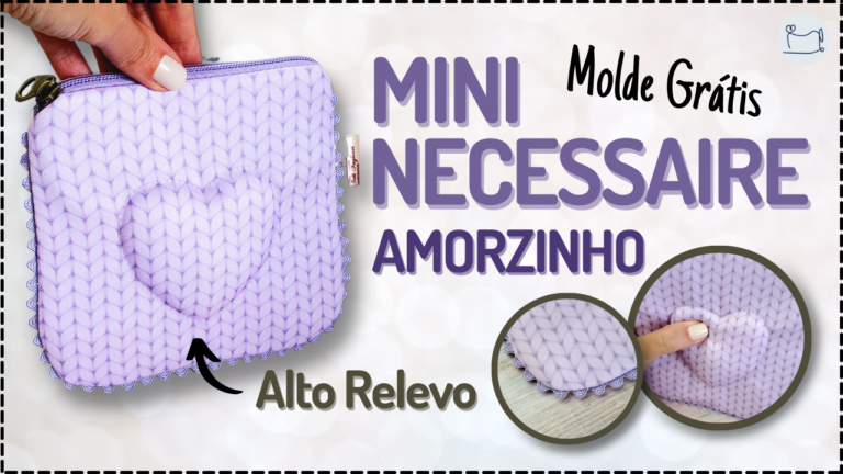 Tutorial de Costura: Mini Necessaire Amorzinho Alto Relevo