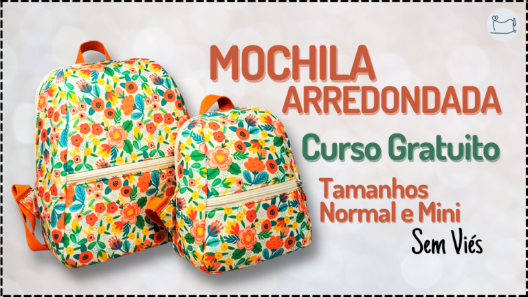 Tutorial de Costura: Mochila Arredondada dois tamanhos