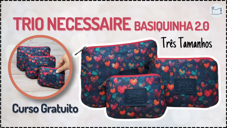 Tutorial de Costura: Trio Necessaire Basiquinha 2.0
