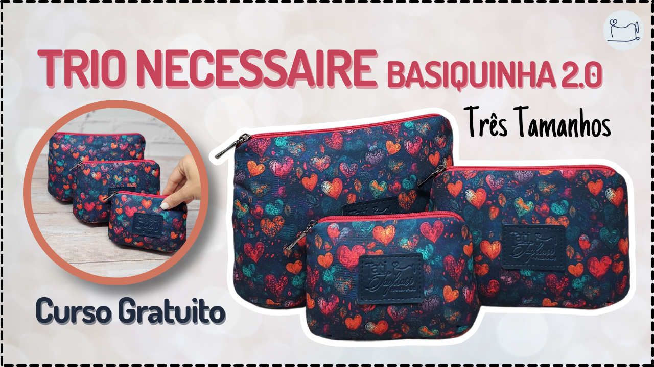Tutorial de Costura: Trio Necessaire Basiquinha 2.0