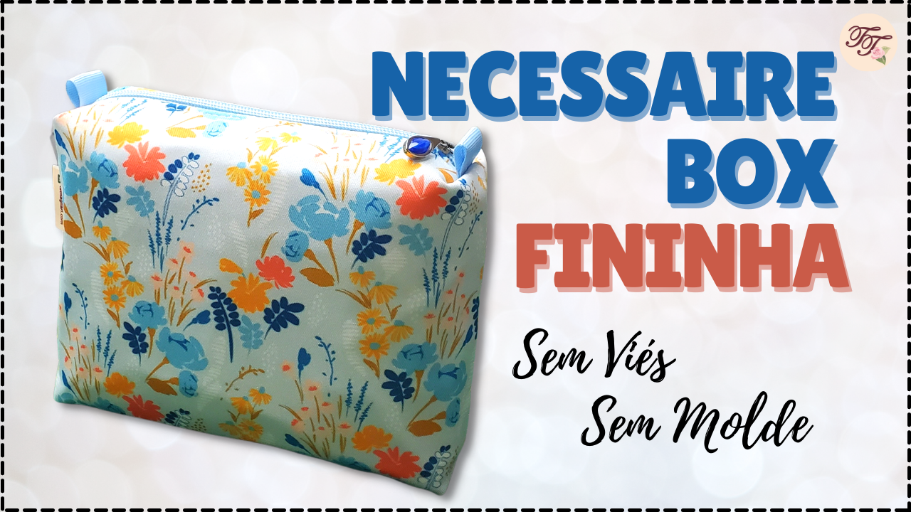 Tutorial de Costura: Necessaire Box Fininha