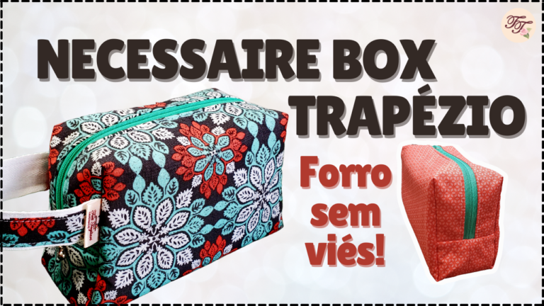 Tutorial de Costura: Necessaire Box Trapézio