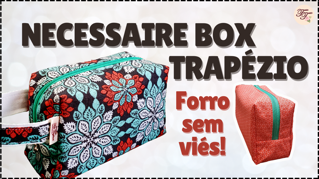 Tutorial de Costura: Necessaire Box Trapézio