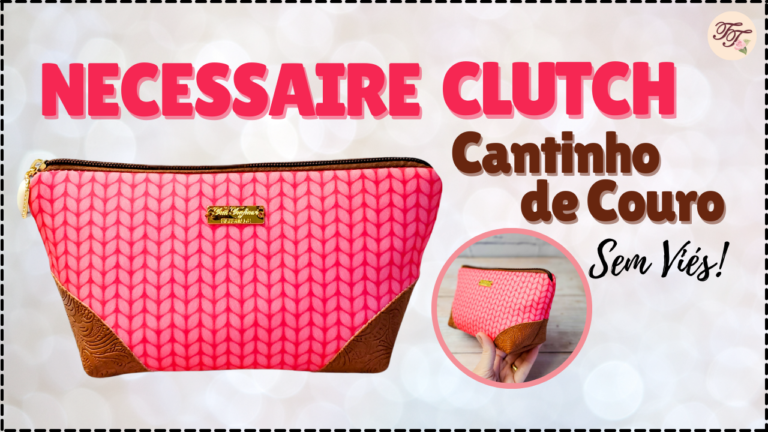 Tutorial de Costura: Necessaire Clutch Trapézio