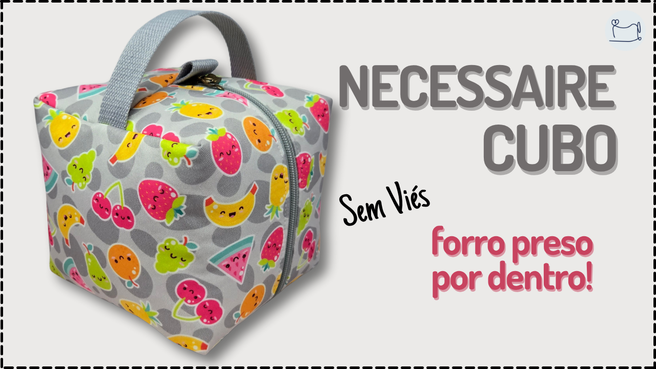 Tutorial de Costura: Necessaire Cubo sem viés
