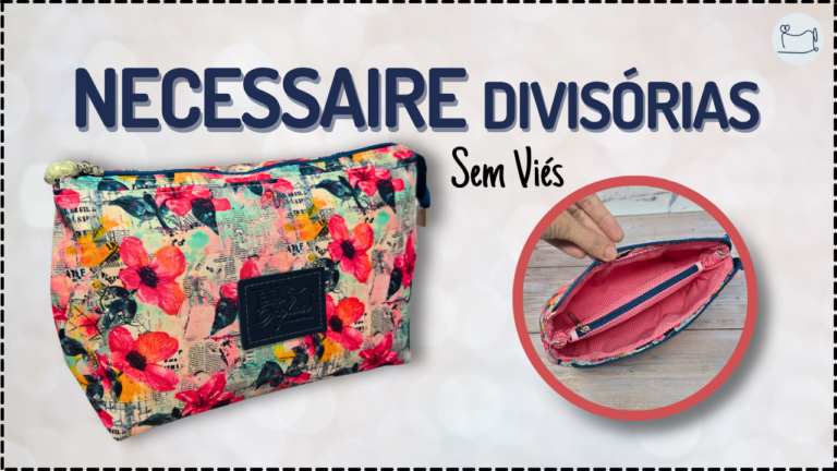 Tutorial de Costura: Necessaire Divisórias Internas