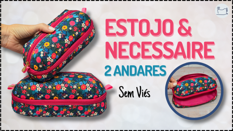 Tutorial de Costura: Estojo e Necessaire 2 Andares