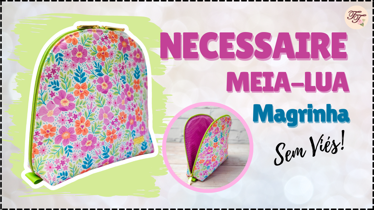 Tutorial de Costura: Necessaire Meia Lua Magrinha