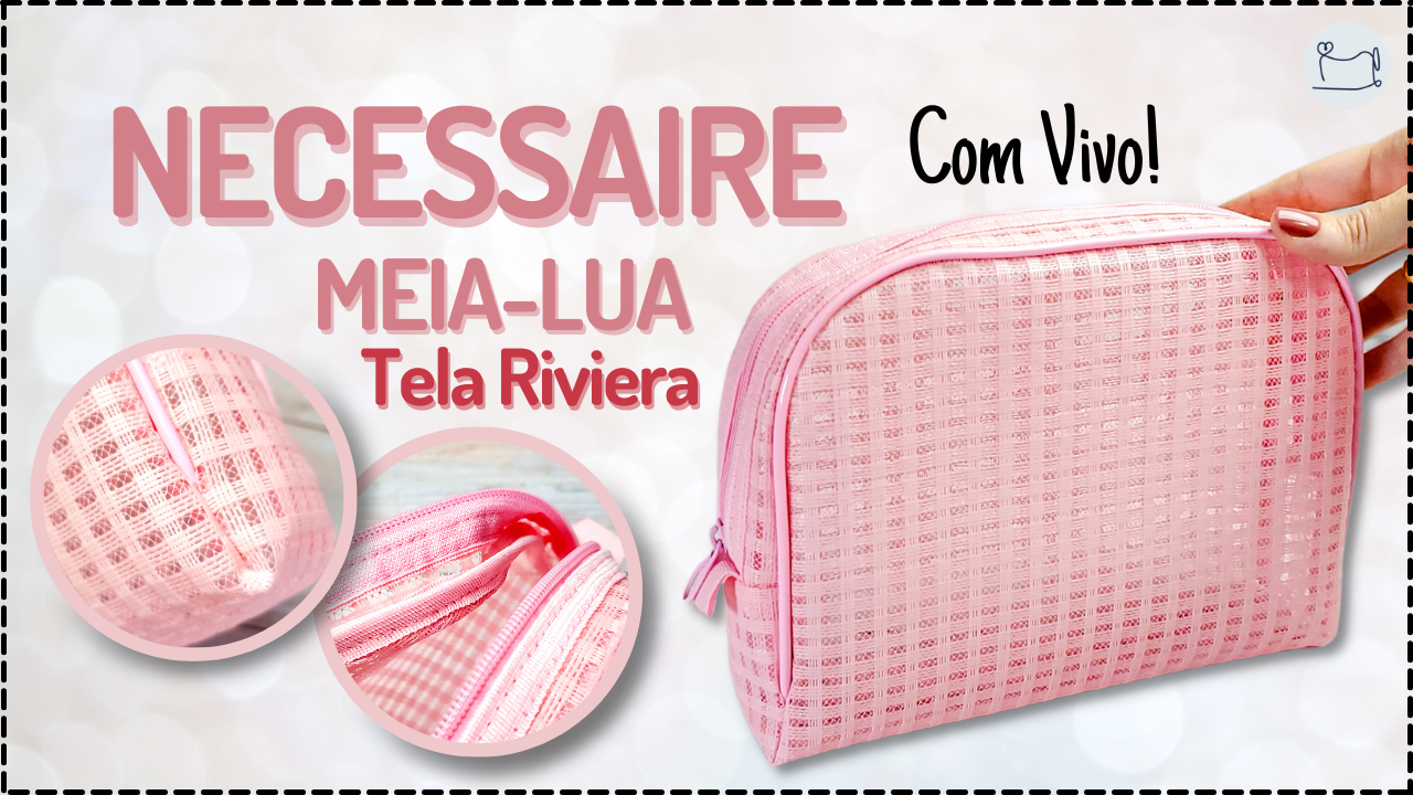 Tutorial de Costura: Necessaire Meia Lua Tela Riviera com Vivo