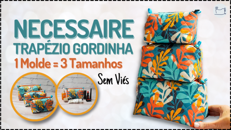 Tutorial de Costura: Necessaire Trapézio Gordinha