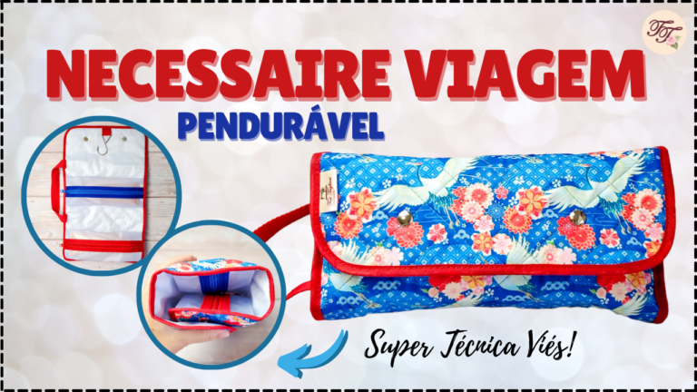 Tutorial de Costura: Necessaire Viagem Pendurável