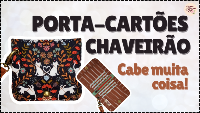 Tutorial de Costura: Porta-Cartões Chaveirão