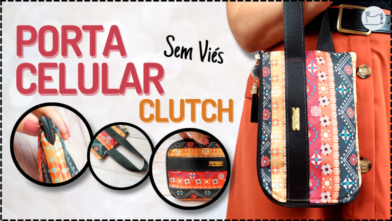 Tutorial de Costura: Porta Celular Clutch