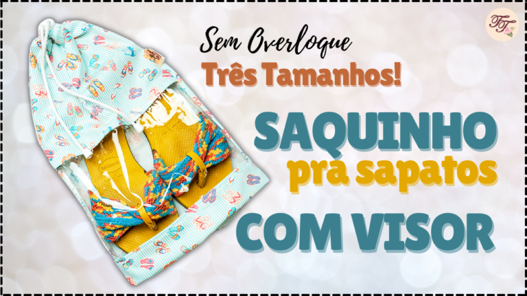 Tutorial de Costura: Saquinho para Sapatos com Visor sem viés