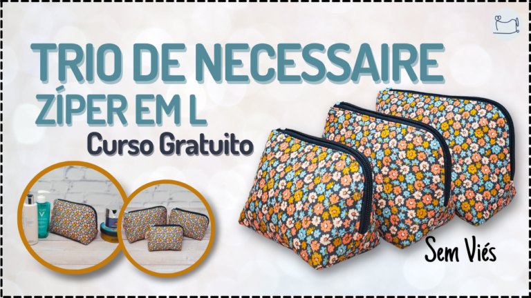 Tutorial de Costura: Trio Necessaire Zíper em L
