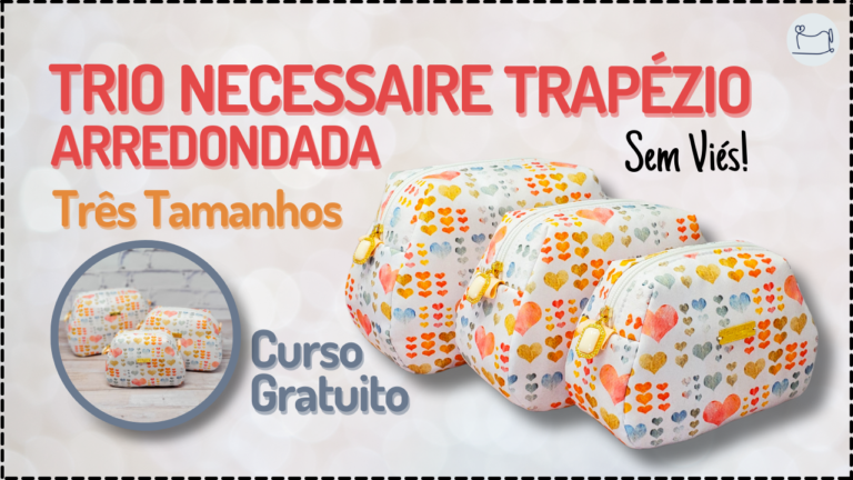 Tutorial de Costura: Trio Necessaire Trapézio Arredondada