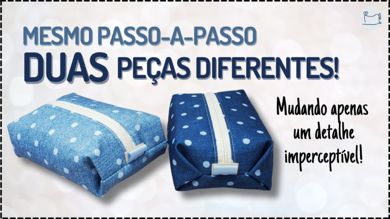 Tutorial de Costura: Necessaire Box Dobradura (dois modelos – um plano de corte)