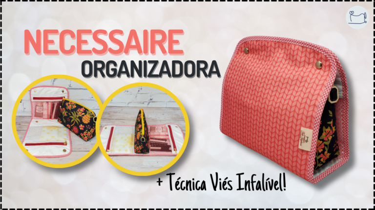 Tutorial de Costura: Necessaire Organizadora