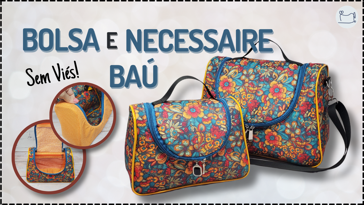 Tutorial de Costura: Bolsa e Necessaire Baú